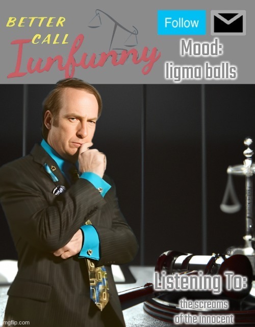 iUnFunny's Better Call Saul template thx iUnFunny | ligma balls; the screams of the innocent | image tagged in iunfunny's better call saul template thx iunfunny | made w/ Imgflip meme maker