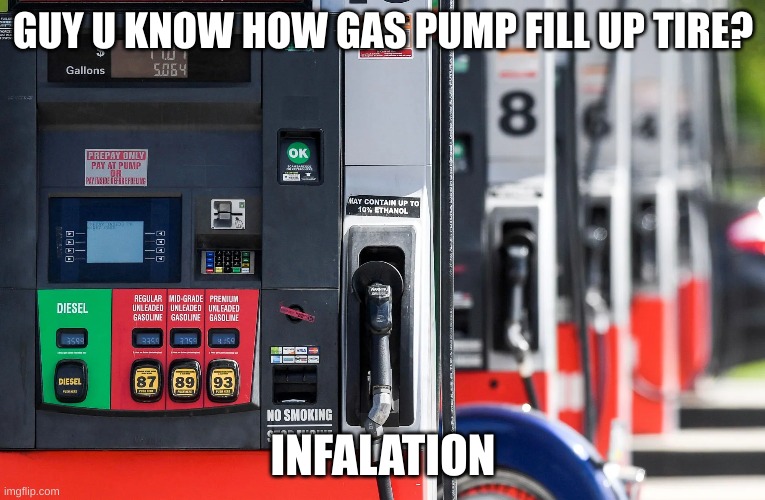 GUY U KNOW HOW GAS PUMP FILL UP TIRE? INFALATION | made w/ Imgflip meme maker