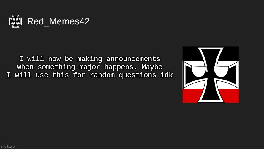 AYYYYY | I will now be making announcements when something major happens. Maybe I will use this for random questions idk | image tagged in red_memes42 announcement | made w/ Imgflip meme maker