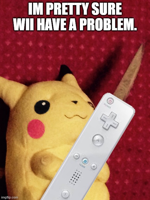 IM PRETTY SURE WII HAVE A PROBLEM. | made w/ Imgflip meme maker