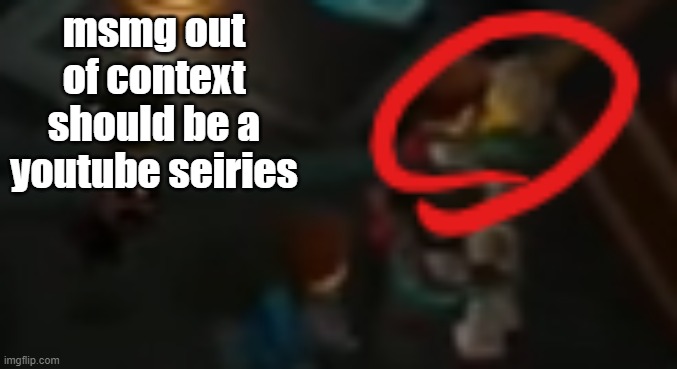 msmg out of context should be a youtube seiries | image tagged in never pause ninjago 2 | made w/ Imgflip meme maker