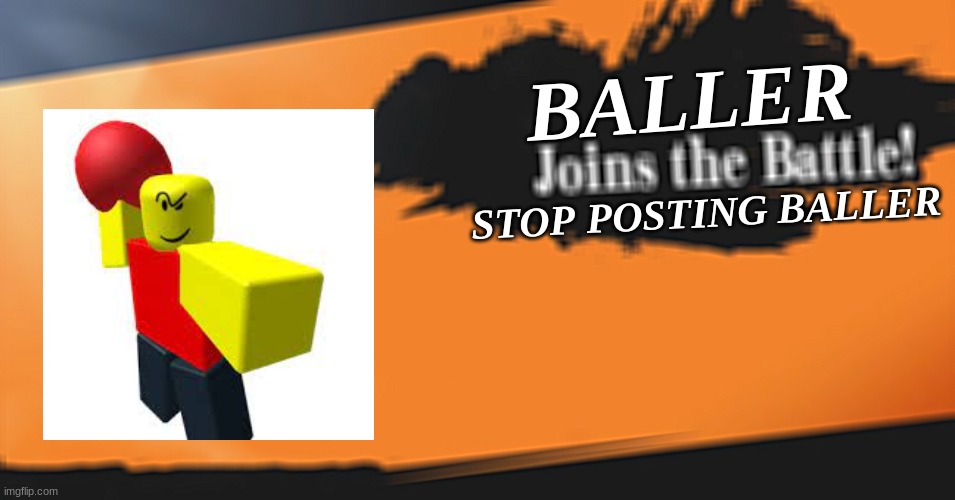 Smash Bros. | BALLER; STOP POSTING BALLER | image tagged in smash bros | made w/ Imgflip meme maker