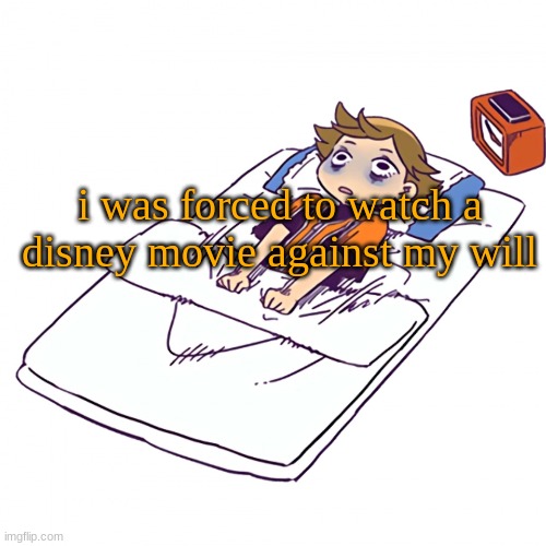 i hate that mouse.... | i was forced to watch a disney movie against my will | made w/ Imgflip meme maker