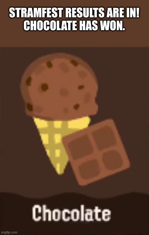 Applause | STRAMFEST RESULTS ARE IN!
CHOCOLATE HAS WON. | made w/ Imgflip meme maker