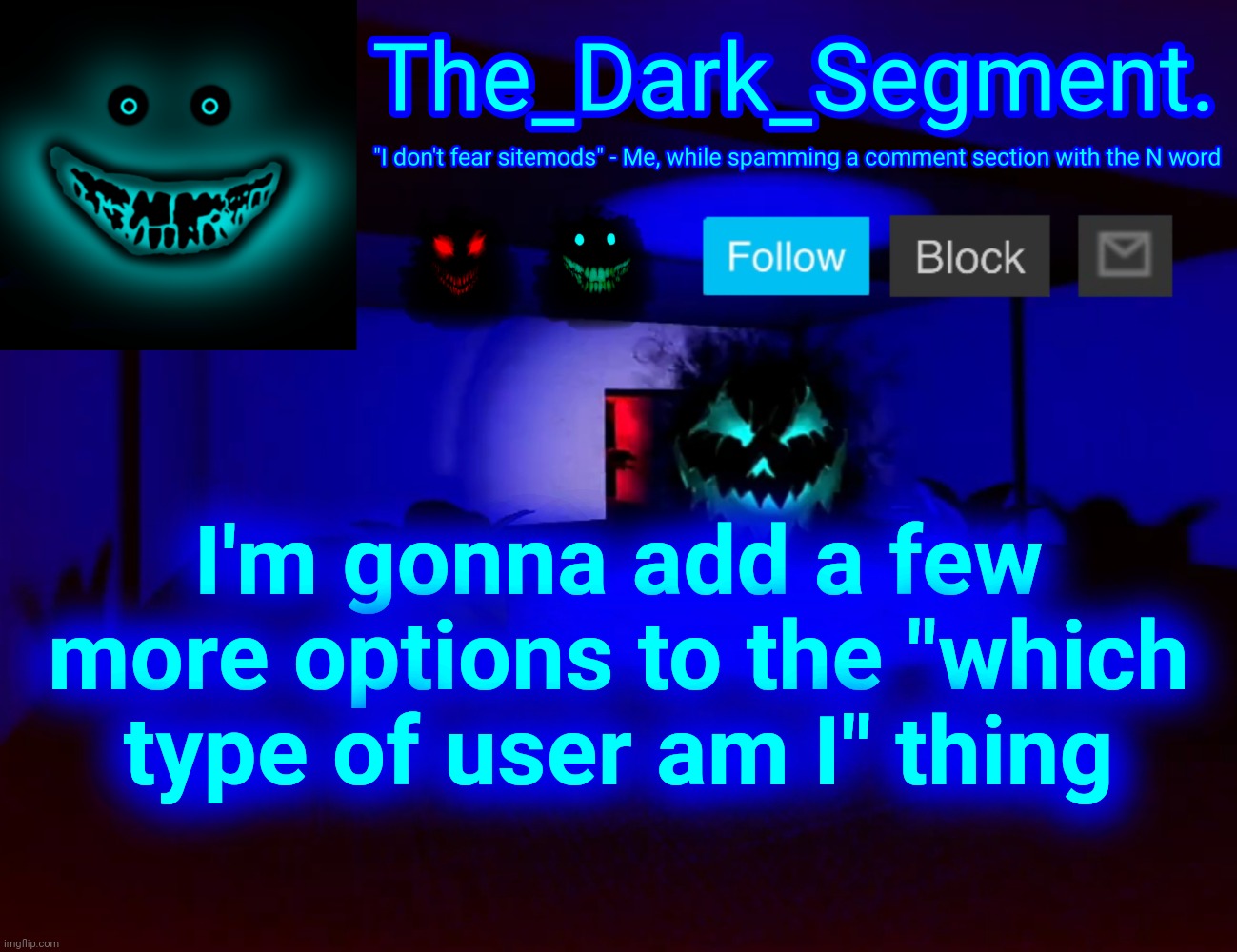 Тhе Dаrk Segment аnnоuсеmеnt tеmрlаtе | I'm gonna add a few more options to the "which type of user am I" thing | made w/ Imgflip meme maker