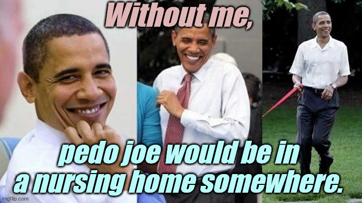 The First... was also the WORST. | Without me, pedo joe would be in a nursing home somewhere. | image tagged in liberals,democrats,lgbtq,blm,antifa,criminals | made w/ Imgflip meme maker