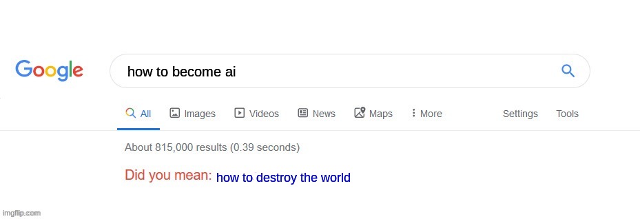 Did you mean? | how to become ai; how to destroy the world | image tagged in did you mean | made w/ Imgflip meme maker