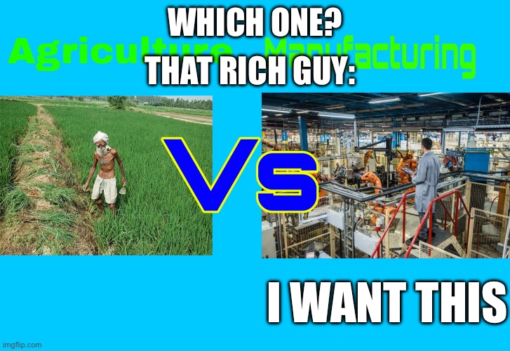 Agriculture vs Industry | THAT RICH GUY:; WHICH ONE? I WANT THIS | image tagged in agriculture vs industry | made w/ Imgflip meme maker