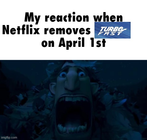 but seriously, the show was pretty good for it flash-animated | My reaction when Netflix removes               
on April 1st | made w/ Imgflip meme maker