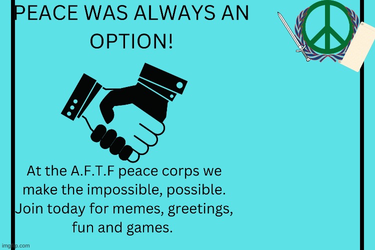 Link in the comments! (May be late depending on what happens) | image tagged in aftf,peace corps | made w/ Imgflip meme maker