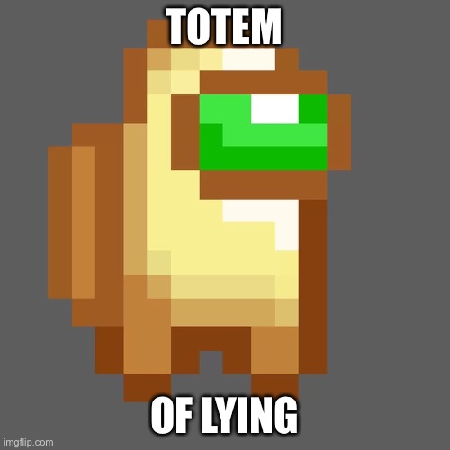 Sus totem of undying | TOTEM OF LYING | image tagged in sus totem of undying | made w/ Imgflip meme maker