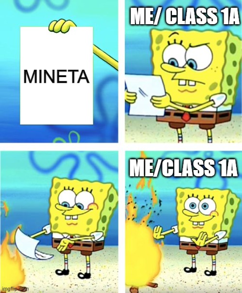 Spongebob Burning Paper | ME/ CLASS 1A; MINETA; ME/CLASS 1A | image tagged in spongebob burning paper,mha | made w/ Imgflip meme maker