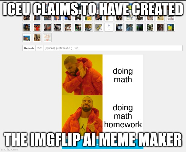 ICEU CLAIMS TO HAVE CREATED; THE IMGFLIP AI MEME MAKER | made w/ Imgflip meme maker