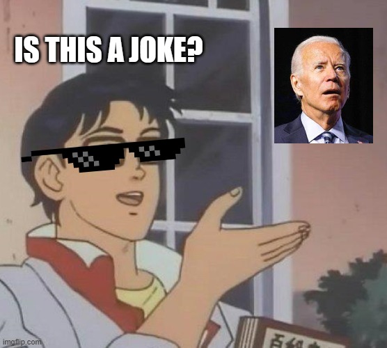 I think so. | IS THIS A JOKE? | image tagged in memes,is this a pigeon,joe biden | made w/ Imgflip meme maker