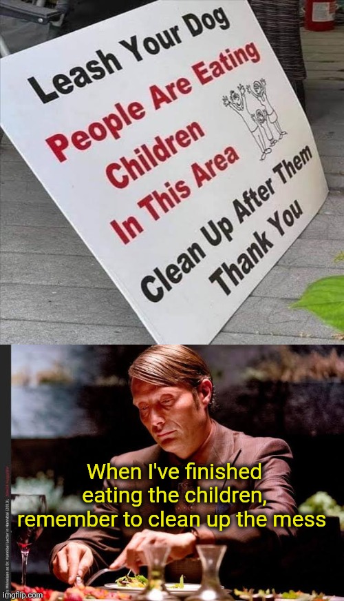 At last, a supportive restaurant | When I've finished eating the children, remember to clean up the mess | image tagged in support,restaurant | made w/ Imgflip meme maker