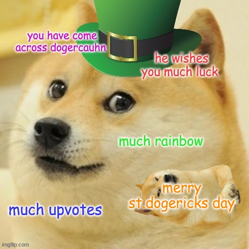 Happy St. Dogerick's Day (St. Patrick's Day) | merry st.dogericks day | image tagged in doge,st patrick's day,lucky,gold,memes,meme | made w/ Imgflip meme maker