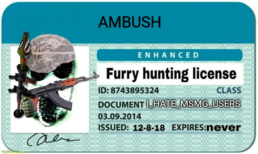 furry hunting license | AMBUSH; I_HATE_MSMG_USERS | image tagged in furry hunting license | made w/ Imgflip meme maker