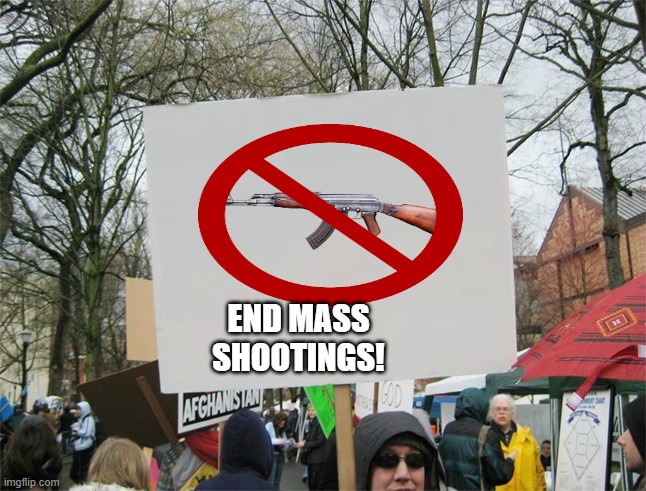 Wouldn't it be nice? | END MASS SHOOTINGS! | image tagged in blank protest sign,guns,gun control,mass shooting,america | made w/ Imgflip meme maker