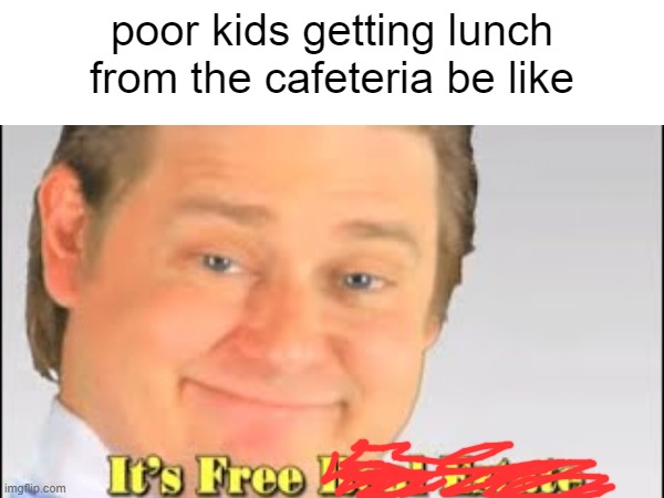 at least thats how it works at my school | poor kids getting lunch from the cafeteria be like | image tagged in food,poor,no money | made w/ Imgflip meme maker