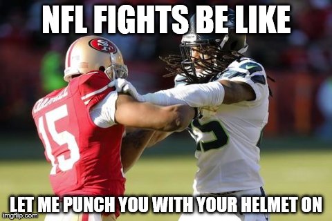 NFL FIGHTS BE LIKE LET ME PUNCH YOU WITH YOUR HELMET ON | image tagged in nfl | made w/ Imgflip meme maker
