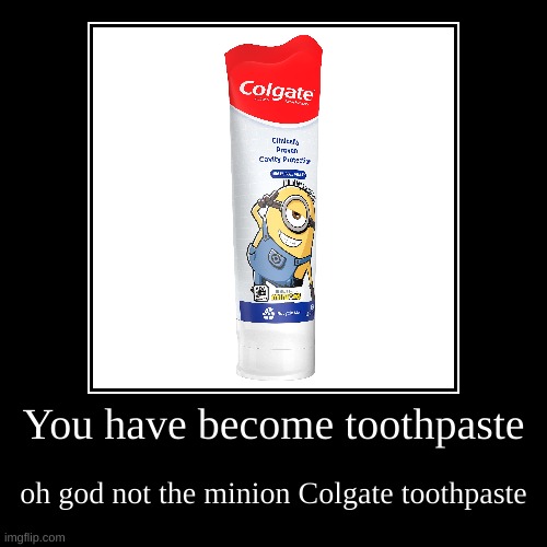 not the toothpaste | image tagged in funny,demotivationals | made w/ Imgflip demotivational maker