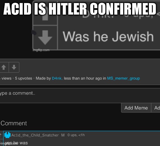ACID IS HITLER CONFIRMED | made w/ Imgflip meme maker