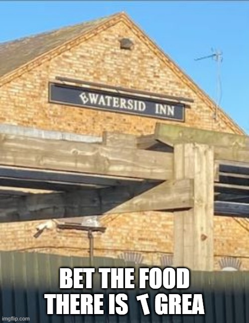 Here's Your Sign | BET THE FOOD THERE IS      GREA; T | image tagged in you had one job | made w/ Imgflip meme maker