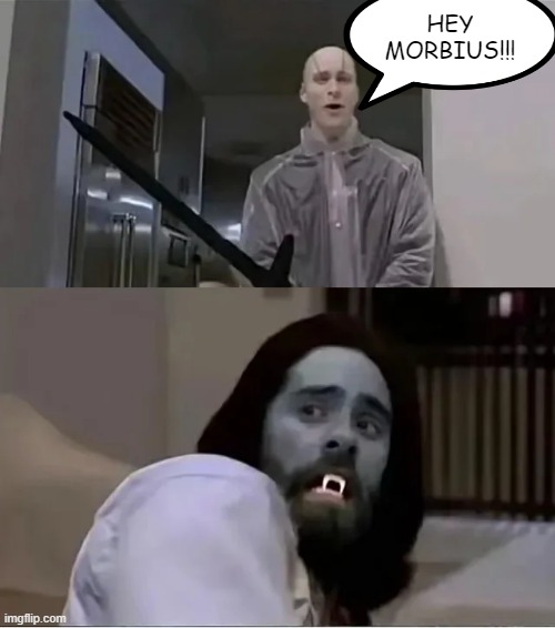 Gorr and Morbius | HEY MORBIUS!!! | image tagged in gorr,morbius | made w/ Imgflip meme maker