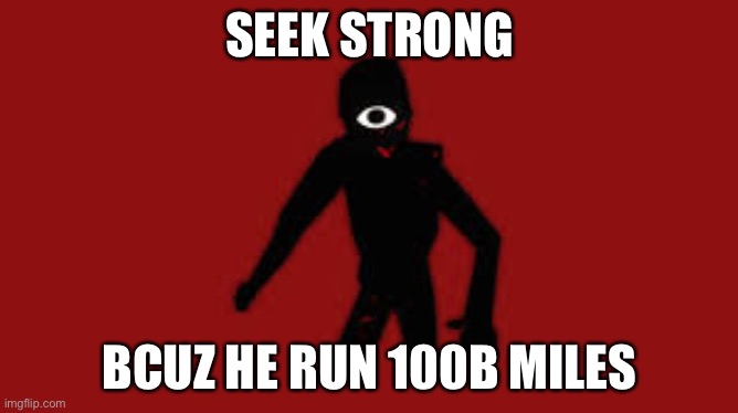 GOTTA GO FAST | SEEK STRONG; BCUZ HE RUN 100B MILES | image tagged in seek | made w/ Imgflip meme maker