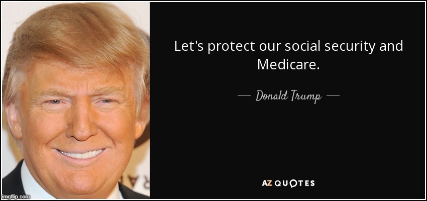Trump social security & Medicare | image tagged in trump social security medicare | made w/ Imgflip meme maker