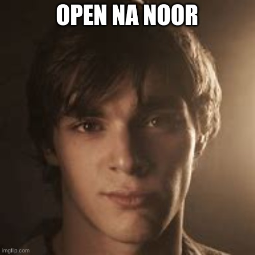 walter jr | OPEN NA NOOR | image tagged in walter jr | made w/ Imgflip meme maker