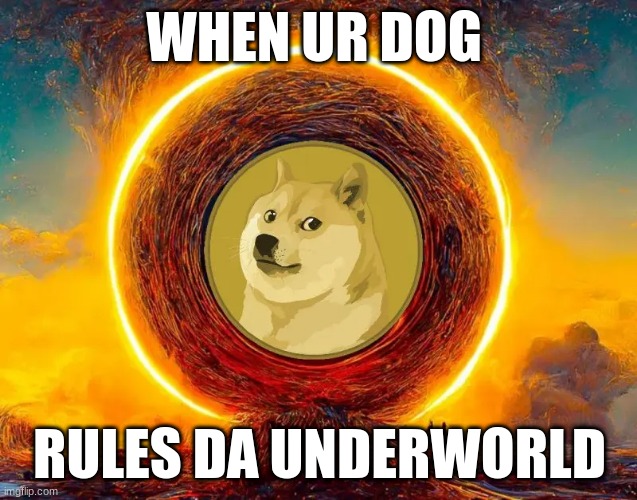 HMMMM....... | WHEN UR DOG; RULES DA UNDERWORLD | image tagged in doge | made w/ Imgflip meme maker