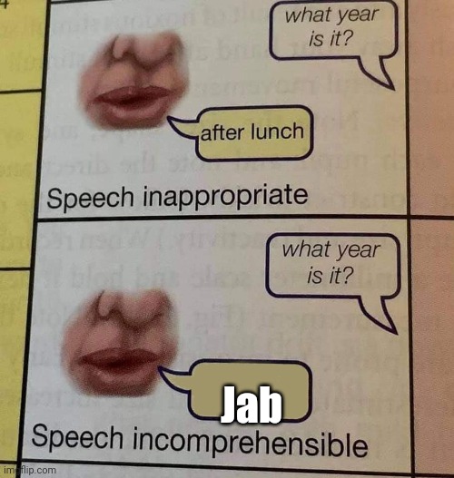 Speech incomprehensible | Jab | image tagged in speech incomprehensible | made w/ Imgflip meme maker