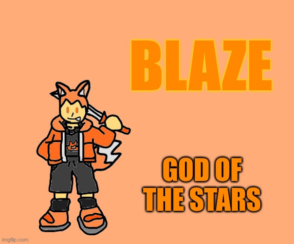 He's a fox btw | BLAZE; GOD OF THE STARS | made w/ Imgflip meme maker