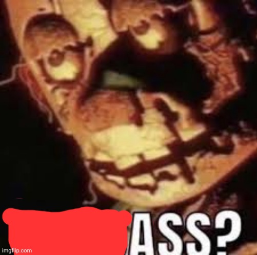 Ass? | image tagged in deadass | made w/ Imgflip meme maker