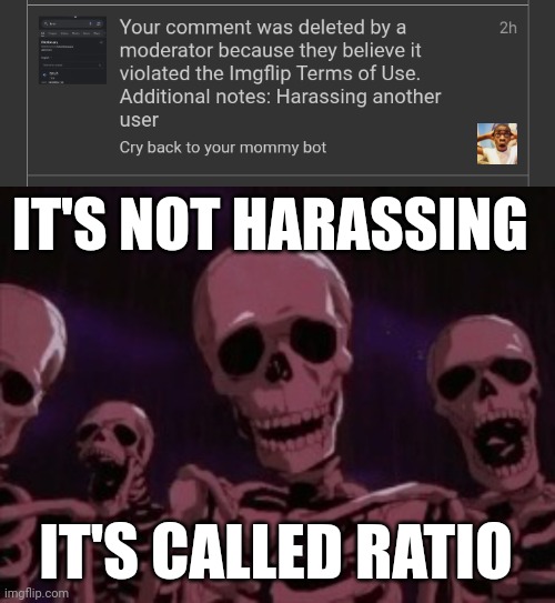 IT'S NOT HARASSING; IT'S CALLED RATIO | image tagged in berserk roast skeletons | made w/ Imgflip meme maker