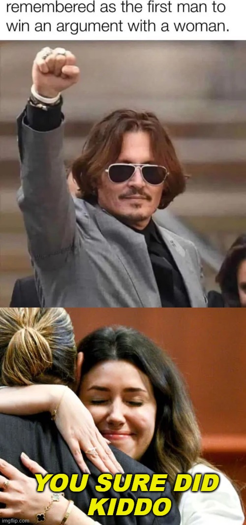 Camille Vasquez! | YOU SURE DID
 KIDDO | image tagged in johnny depp,men vs women,funny,sarcasm | made w/ Imgflip meme maker
