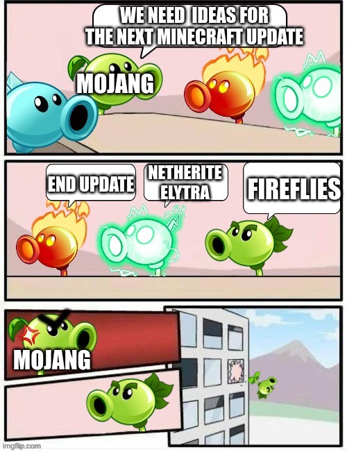 Boardroom Meeting Suggestion PvZ2 | WE NEED  IDEAS FOR THE NEXT MINECRAFT UPDATE; MOJANG; FIREFLIES; END UPDATE; NETHERITE ELYTRA; MOJANG | image tagged in boardroom meeting suggestion pvz2 | made w/ Imgflip meme maker