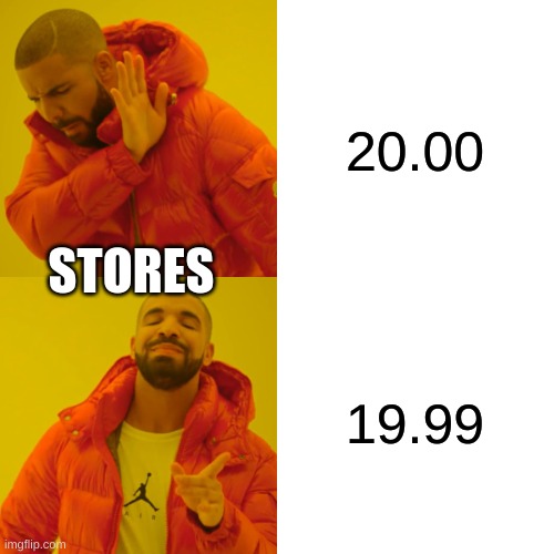 Drake Hotline Bling | 20.00; STORES; 19.99 | image tagged in memes,drake hotline bling | made w/ Imgflip meme maker