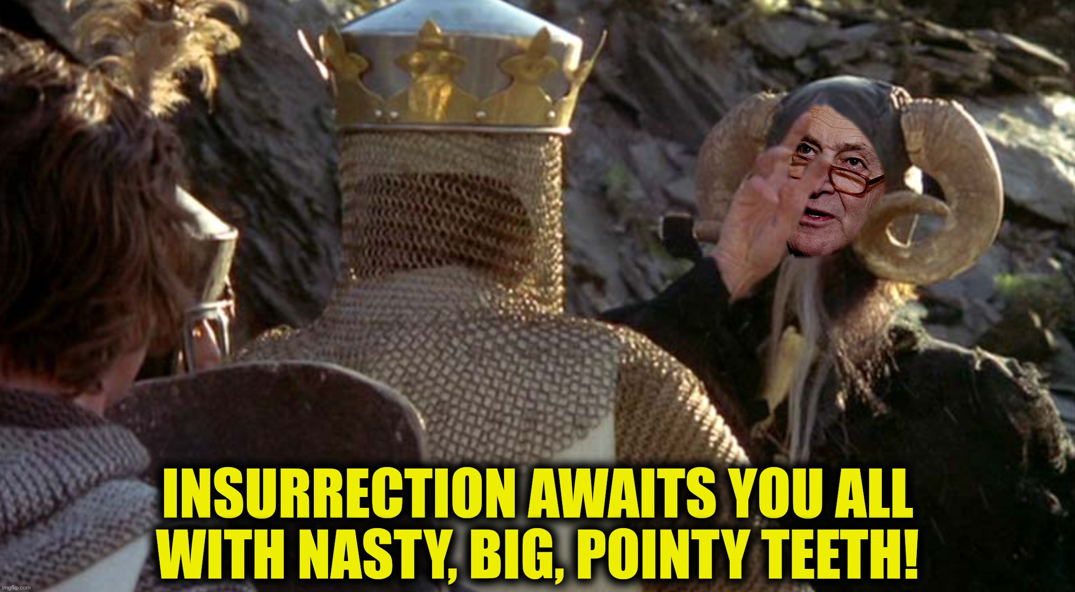 INSURRECTION AWAITS YOU ALL WITH NASTY, BIG, POINTY TEETH! | made w/ Imgflip meme maker