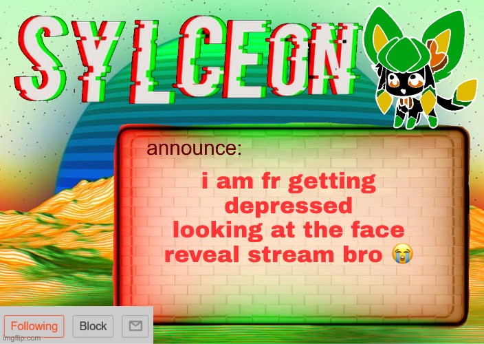 fr | i am fr getting depressed looking at the face reveal stream bro 😭 | image tagged in sylcs inverted awesome vapor glitch temp | made w/ Imgflip meme maker