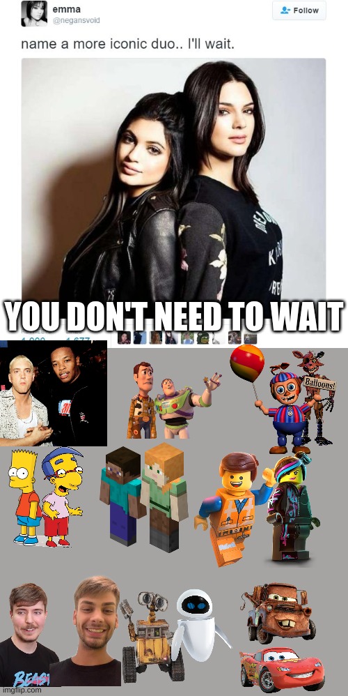 Hmmmm...I see I have outsmarted you | YOU DON'T NEED TO WAIT | image tagged in name a more iconic duo,eminem,dr dre,minecraft,fnaf,the simpsons | made w/ Imgflip meme maker