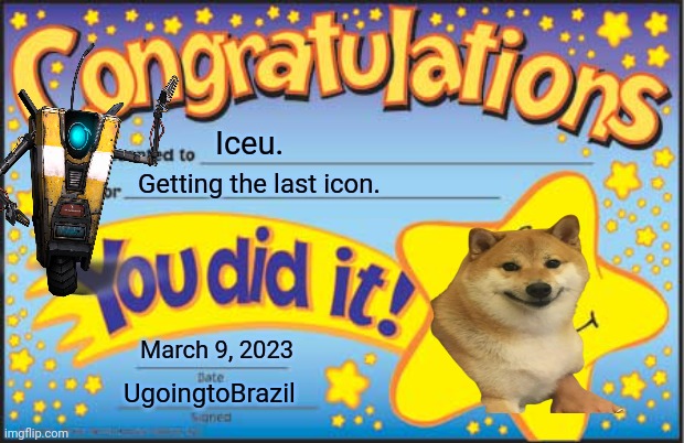 Congrats! Iceu. | Iceu. Getting the last icon. March 9, 2023; UgoingtoBrazil | image tagged in memes,happy star congratulations | made w/ Imgflip meme maker