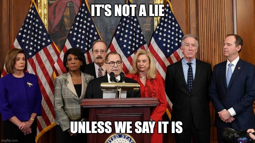 House Democrats | IT'S NOT A LIE UNLESS WE SAY IT IS | image tagged in house democrats | made w/ Imgflip meme maker