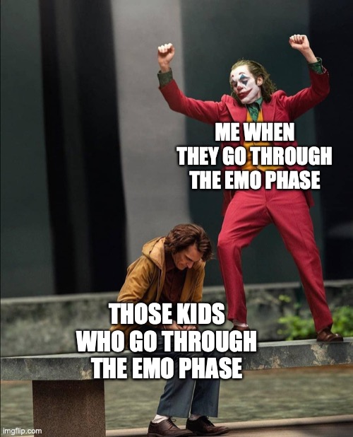 NOT IN A MILLION YEARS! | ME WHEN THEY GO THROUGH THE EMO PHASE; THOSE KIDS WHO GO THROUGH THE EMO PHASE | image tagged in joker two moods | made w/ Imgflip meme maker