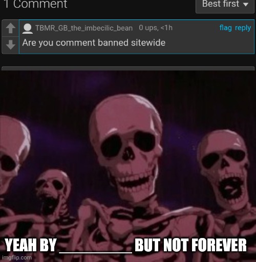 YEAH BY ________ BUT NOT FOREVER | image tagged in berserk roast skeletons | made w/ Imgflip meme maker