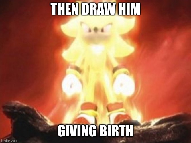 Now Draw Her | THEN DRAW HIM GIVING BIRTH | image tagged in now draw her | made w/ Imgflip meme maker