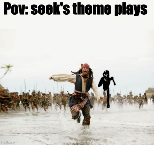 doors is a fun game!! | Pov: seek's theme plays | image tagged in memes,jack sparrow being chased | made w/ Imgflip meme maker