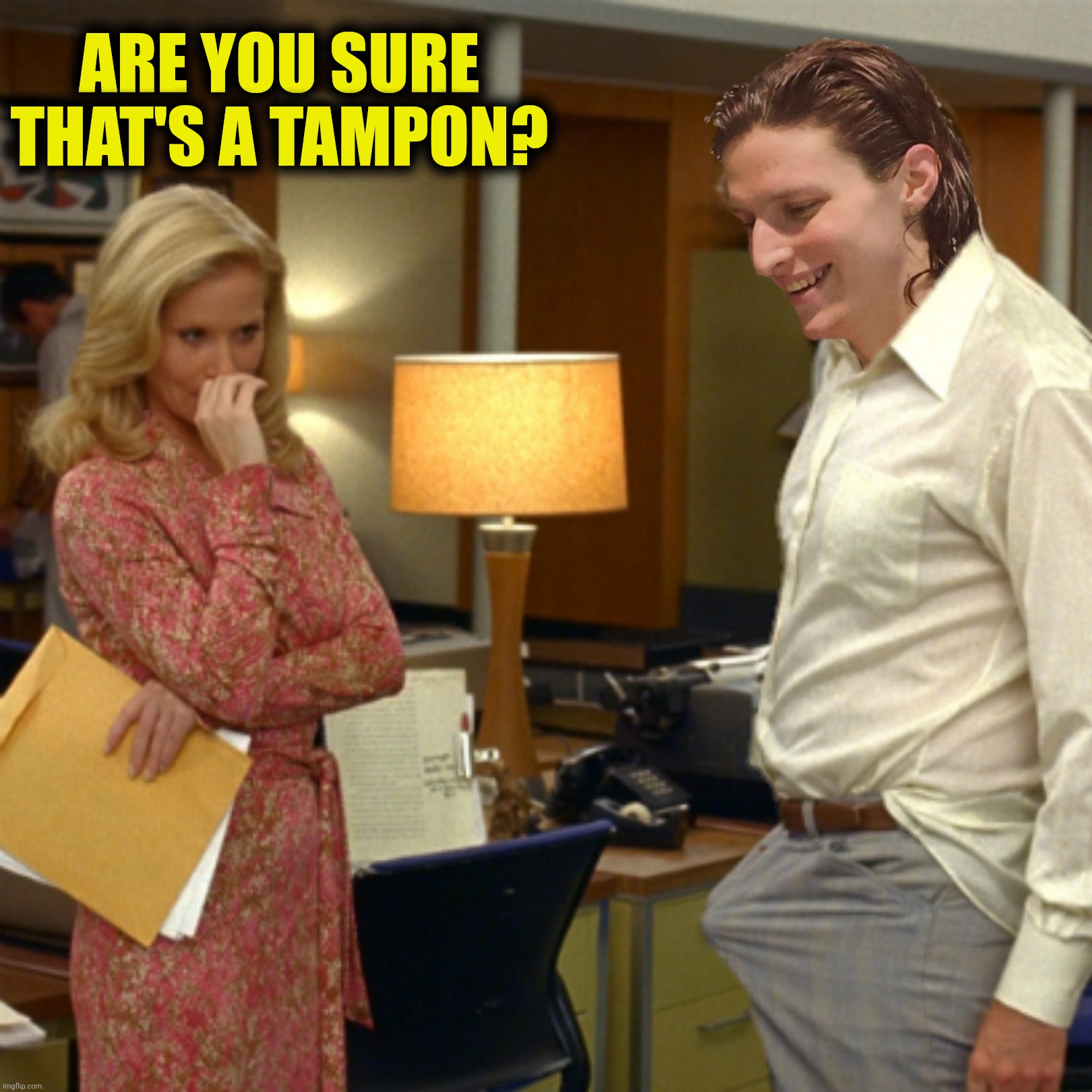 ARE YOU SURE THAT'S A TAMPON? | made w/ Imgflip meme maker