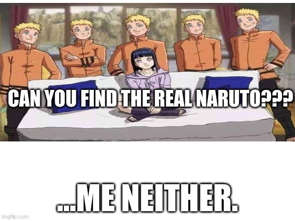 like... CAN YOU?!?! | CAN YOU FIND THE REAL NARUTO??? ...ME NEITHER. | made w/ Imgflip meme maker